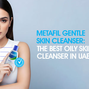 Metafil Gentle Skin Cleanser: The Best Oily Skin Cleanser in UAE