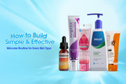 How to Build a Simple & Effective Skincare Routine for Every Skin Type